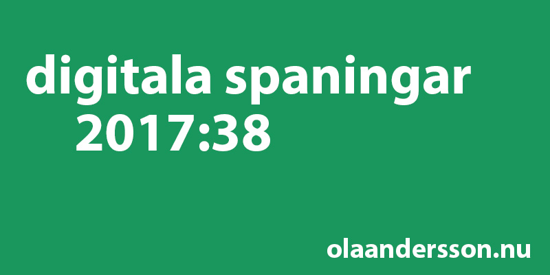 Digitala spaningar vecka 38 2017 - olaandersson.nu